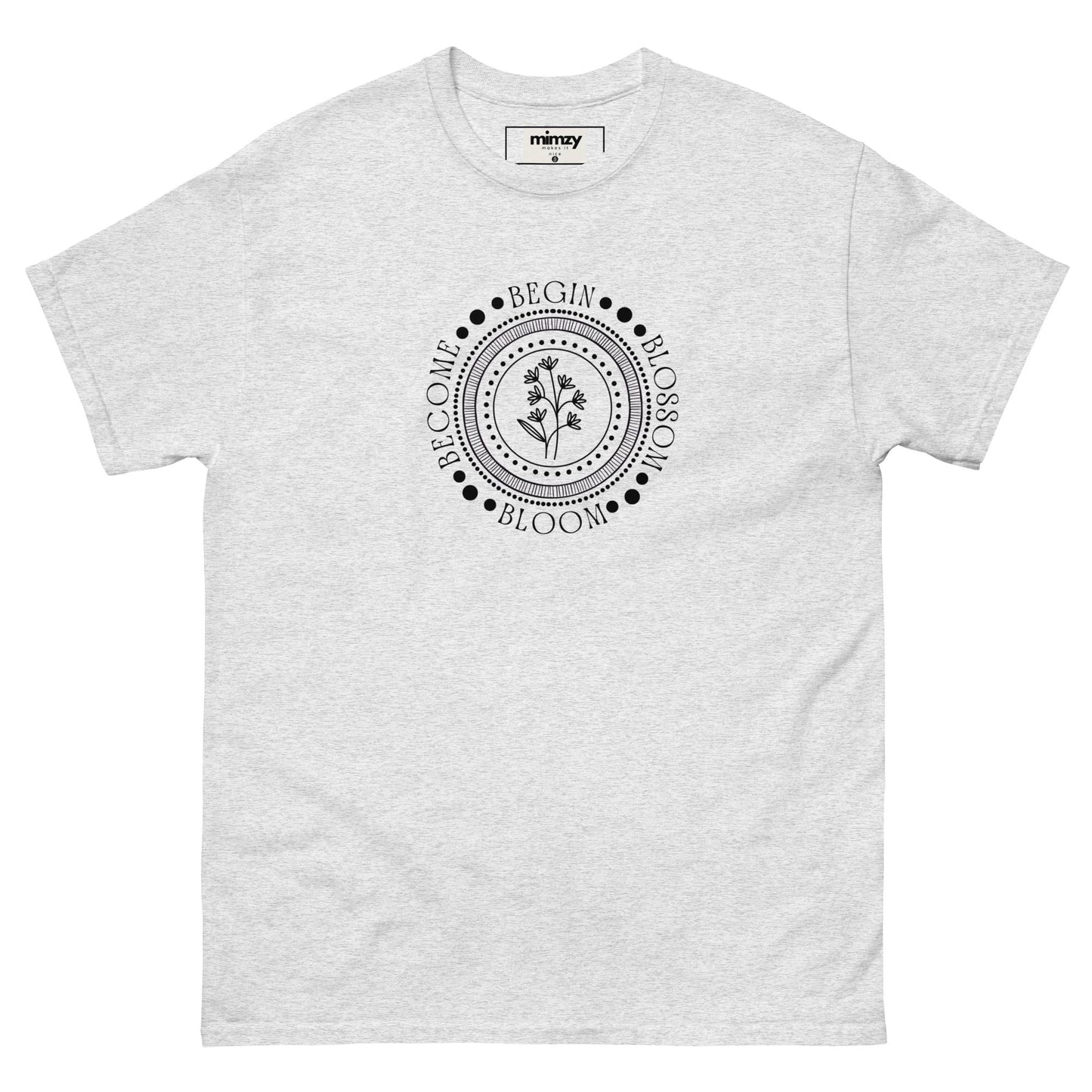 Begin, Bloom, Blossom, Become Unisex classic tee
