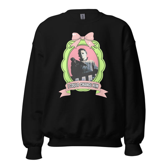 I Could Change Him Unisex Sweatshirt