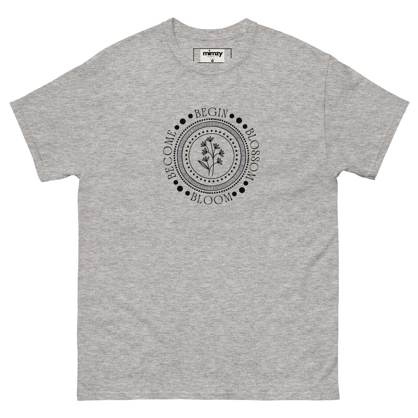 Begin, Bloom, Blossom, Become Unisex classic tee