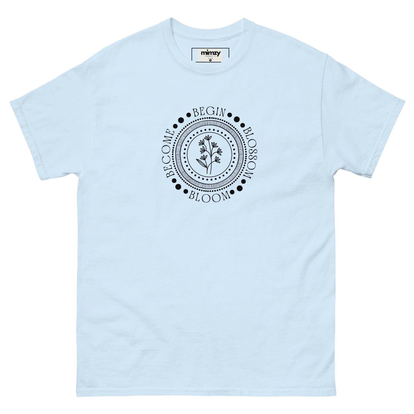 Begin, Bloom, Blossom, Become Unisex classic tee