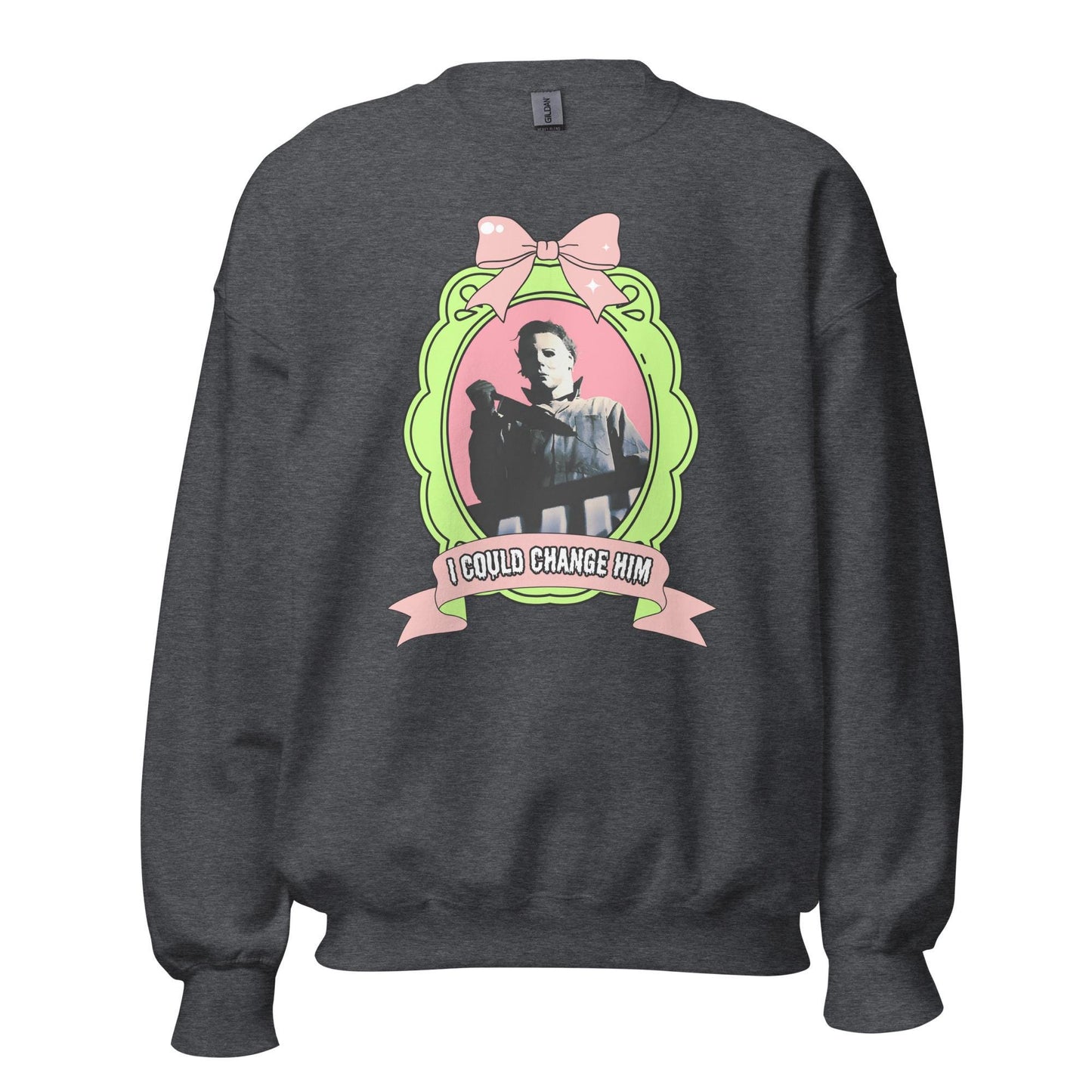 I Could Change Him Unisex Sweatshirt
