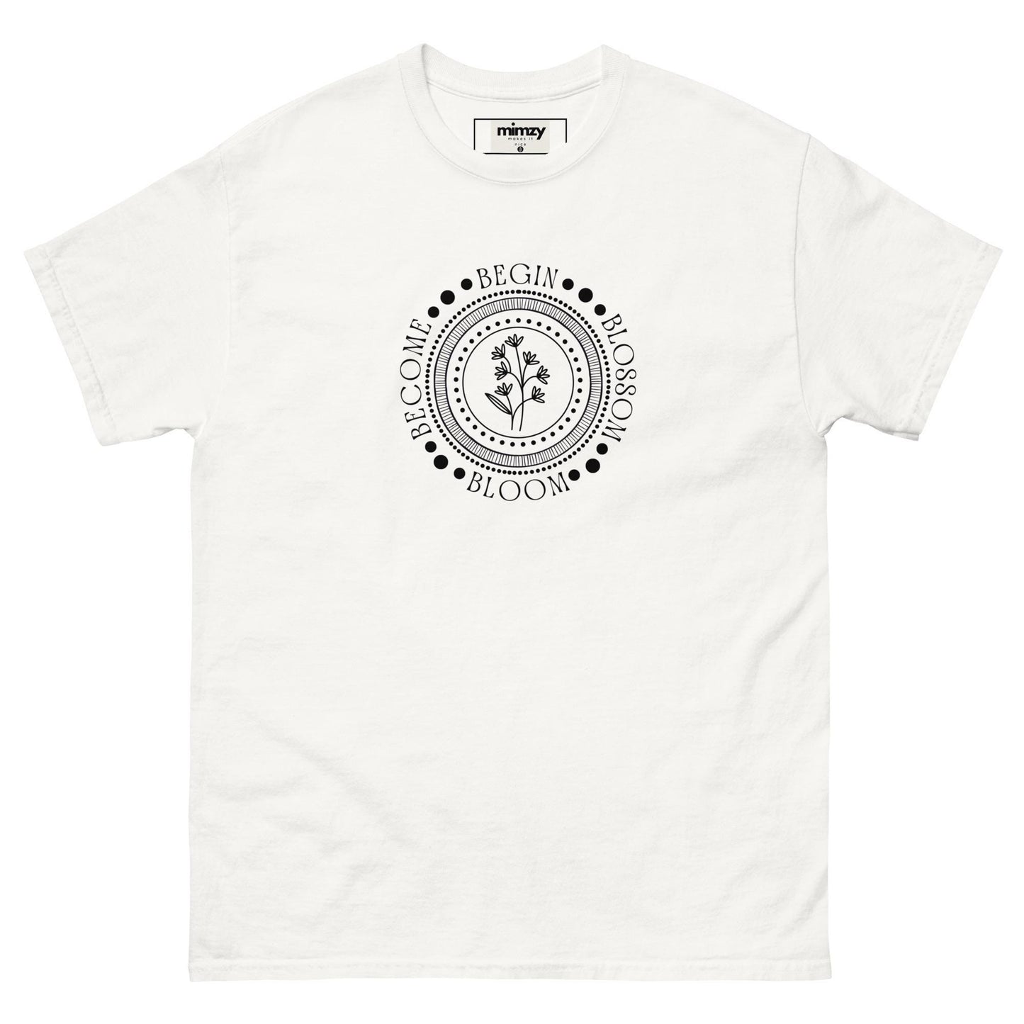 Begin, Bloom, Blossom, Become Unisex classic tee
